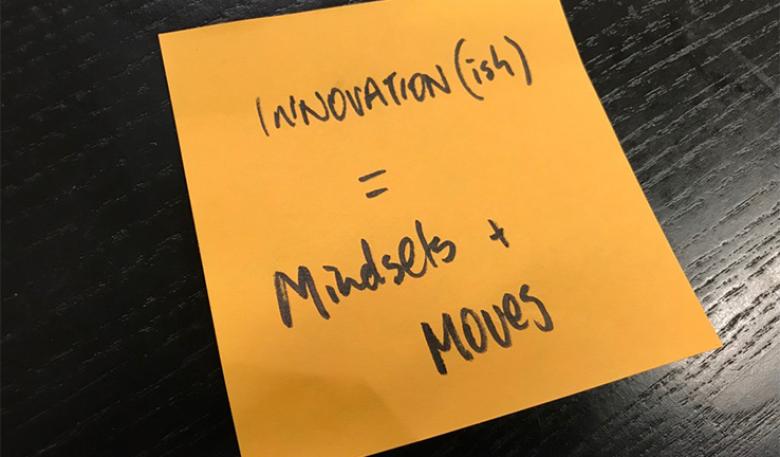 Innovation(ish) Post-it notes says Innovation(ish) = Mindsets + Moves